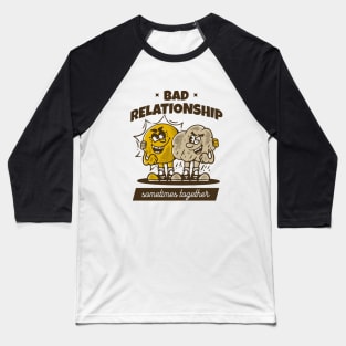Bad relationship, sometimes together, sun and rain Baseball T-Shirt